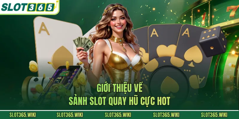 Giới thiệu về sảnh slot quay hũ cực hot