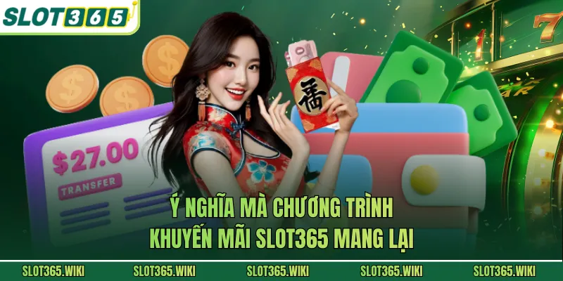Ý nghĩa mà chương trình khuyến mãi SLOT365 mang lại
